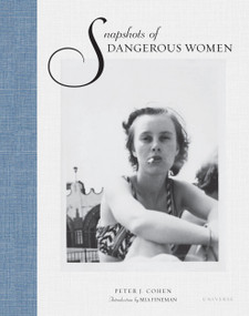 Snapshots of Dangerous Women by Peter J. Cohen, Mia Fineman, 9780789329127