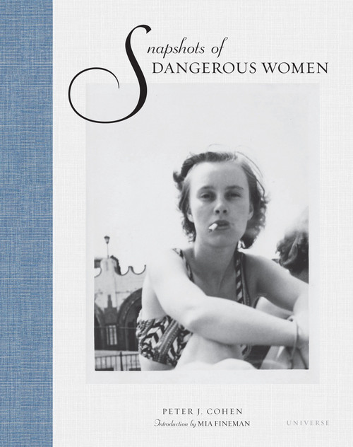 Snapshots of Dangerous Women by Peter J. Cohen, Mia Fineman, 9780789329127