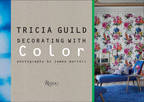 Tricia Guild: Decorating with Color - 9780789331038 by Tricia Guild, James Merrell, Amanda Back, 9780789331038