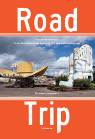 Road Trip (Roadside America, From Custard's Last Stand to the Wigwam Restaurant) - 9780789332929 by Richard Longstreth, 9780789332929