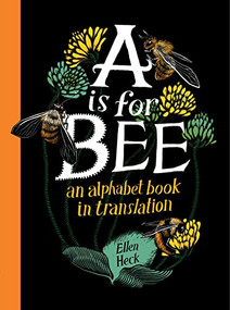 A Is for Bee (An Alphabet Book in Translation) by Ellen Heck, 9781646141272