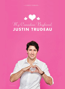 My Canadian Boyfriend, Justin Trudeau by Carrie Parker, 9780789334282