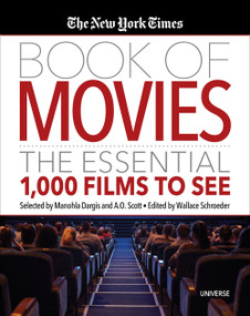 The New York Times Book of Movies (The Essential 1,000 Films to See) by Wallace Schroeder, A.O. Scott, Manohla Dargis, 9780789336576