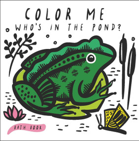 Color Me: Who's in the Pond? (Baby's First Bath Book) by Surya Sajnani, Surya Sajnani, 9781682971406