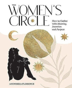 The Women's Circle (How to Gather with Meaning, Intention and Purpose) by Anoushka Florence, 9781743797488