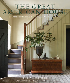 The Great American House (Tradition for the Way We Live Now) by Gil Schafer III, Bunny Williams, 9780847838721