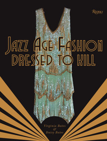 Jazz Age Fashion (Dressed to Kill) by Virginia Bates, Daisy Bates, Suzy Menkes, John Galliano, Stephen Jones, 9780847841875