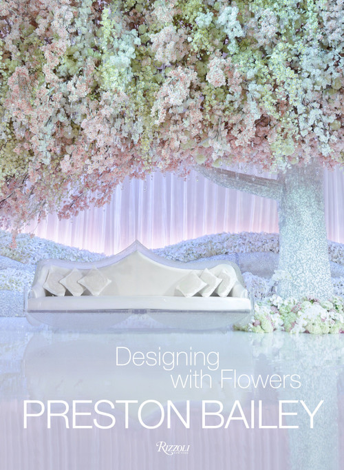 Preston Bailey: Designing with Flowers by Preston Bailey, John Labbe, 9780847842469