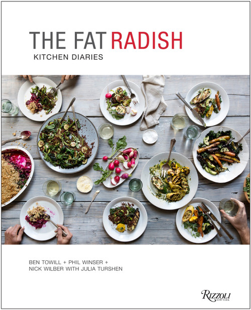 The Fat Radish Kitchen Diaries by Ben Towill, Phil Winser, Nick Wilber, Julia Turshen, Nicole Franzen, 9780847843343