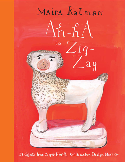 Ah-Ha to Zig-Zag (31 Objects from Cooper Hewitt, Smithsonian Design Museum) by Maira Kalman, 9780847843770