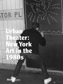 Urban Theater: New York Art in the 1980s by Michael Auping, Andrea Karnes, Alison Hearst, Modern Art Museum Fort Worth, 9780847844548