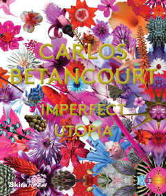 Carlos Betancourt (Imperfect Utopia) by Paul Laster, Robert Farris Thompson, Richard Blanco, Petra Mason, 9780847846474
