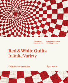 Red and White Quilts: Infinite Variety (Presented by The American Folk Art Museum) by Elizabeth Warren, Maggi Gordon, Joanna S. Rose, Martha Stewart, Gavin Ashworth, 9780847846528