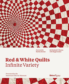 Red and White Quilts: Infinite Variety (Presented by The American Folk Art Museum) by Elizabeth Warren, Maggi Gordon, Joanna S. Rose, Martha Stewart, Gavin Ashworth, 9780847846528