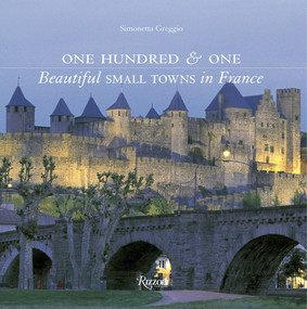 One Hundred & One Beautiful Small Towns in France by Simonetta Greggio, 9780847846825