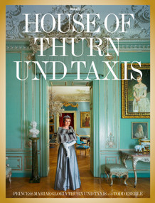 The House of Thurn und Taxis by Princess Gloria von Thurn und Taxis, Todd Eberle, Sir John Richardson, Martin Mosebach, Jeff Koons, 9780847847143