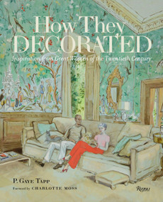 How They Decorated (Inspiration from Great Women of the Twentieth Century) by P. Gaye Tapp, Charlotte Moss, 9780847847419