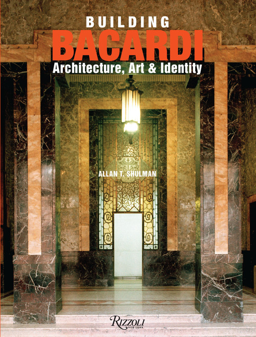 Building Bacardi (Architecture, Art & Identity) by Allan T. Shulman, 9780847847488