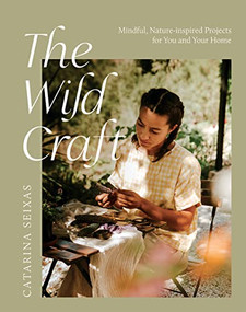 The Wild Craft (Mindful, nature-inspired projects for you and your home) by Catarina Seixas, 9781784884932