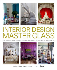 Interior Design Master Class (100 Lessons from America's Finest Designers on the Art of Decoration) by Carl Dellatore, 9780847848904