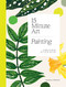 15-Minute Art Painting (Learn to Paint in 6 Steps or Less) by Hannah Podbury, 9781784884994