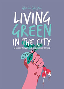Living Green in the City (50 Actions to Make Your Surroundings Greener) by Ophelie Damblé, 9781784885007