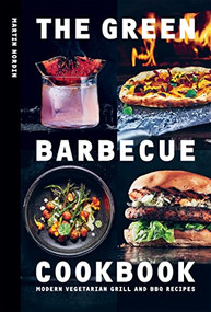 The Green Barbecue Cookbook (Modern Vegetarian Grill and BBQ Recipes) by Martin Nordin, 9781784885472