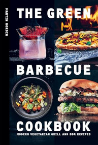 The Green Barbecue Cookbook (Modern Vegetarian Grill and BBQ Recipes) by Martin Nordin, 9781784885472