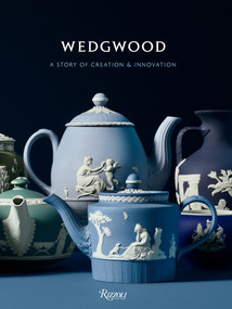 Wedgwood (A Story of Creation and Innovation) by Gaye Blake-Roberts, Alice Rawsthorn, Mariusz Skronski, 9780847860104