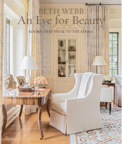 Beth Webb: An Eye for Beauty (Rooms That Speak to the Senses) by Beth Webb, Judith Nastir, Clinton Smith, 9780847860203