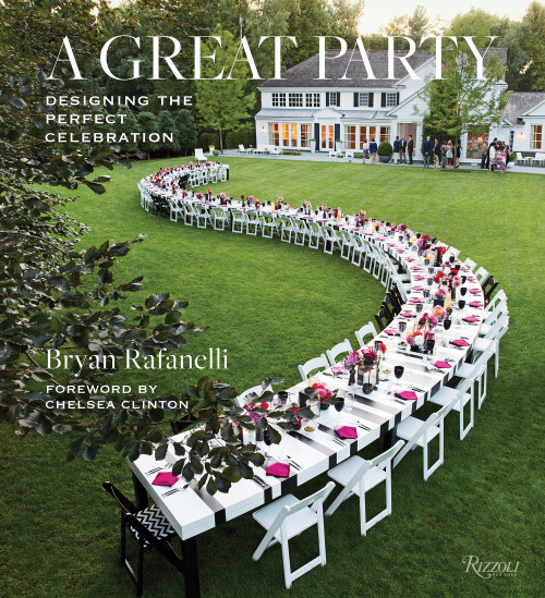 A Great Party (Designing the Perfect Celebration) by Bryan Rafanelli, Chelsea Clinton, 9780847861279