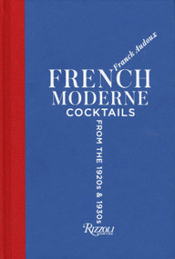 French Moderne (Cocktails from the Twenties and Thirties with recipes) by Franck Audoux, 9780847861606