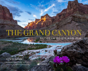 The Grand Canyon: Between River and Rim by Pete McBride, Hampton Sides, Kevin Fedarko, The Grand Canyon Conservancy, 9780847863044