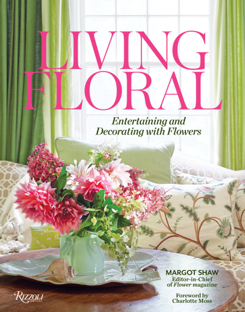 Living Floral (Entertaining and Decorating with Flowers) by Margot Shaw, Karen M. Carroll, Lydia Somerville, Charlotte Moss, 9780847863624