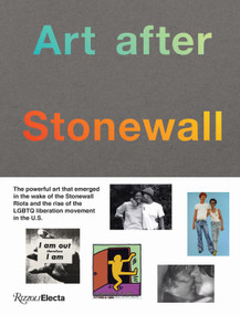 Art after Stonewall, 1969-1989 by Jonathan Weinberg, Tyler Cann, Anastasia Kinigopoulo, Drew Sawyer, 9780847864065
