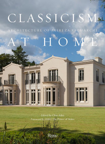 Classicism at Home (Architecture of Alireza Sagharchi: Stanhope Gate) by Alireza Sagharchi, HRH The Prince of Wales, Clive Aslet, Leon Krier, Takaaki Matsumoto, 9780847864201