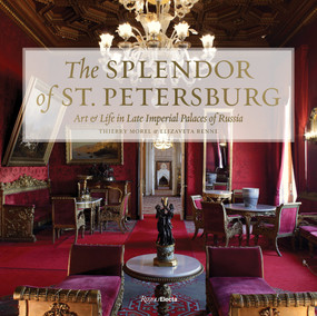 The Splendor of St. Petersburg (Art & Life in Late Imperial Palaces of Russia) by Thierry Morel, Elizaveta Renne, 9780847864522