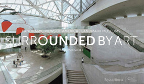 Surrounded by Art (Panoramic Views of America's Landmark Museums) by Thomas R. Schiff, Nina Rappaport, 9780847866885