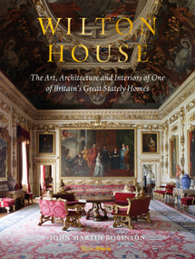Wilton House (The Art, Architecture and Interiors of One of Britains Great Stately Homes) by John Martin Robinson, William Pembroke, 9780847870073