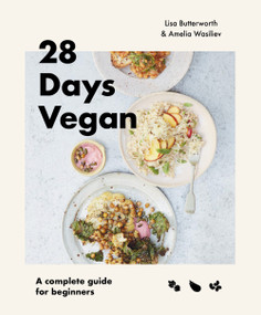 28 Days Vegan (A complete guide for beginners) by Lisa Butterworth, Amelia Wasiliev, 9781922417251