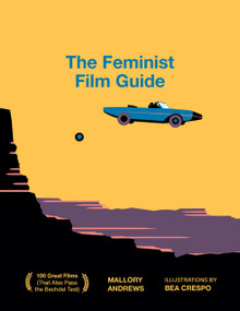 The Feminist Film Guide (100 Great Films to See (That Also Pass the Bechdel Test)) by Mallory Andrews, 9781922417664