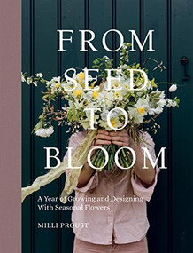 From Seed to Bloom (A year of growing and designing with seasonal flowers) by Milli Proust, 9781787137349