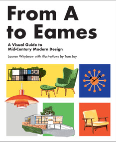 From A to Eames (A Visual Guide to Mid-Century Modern Design) by Lauren Whybrow, Tom Jay, 9781925811018