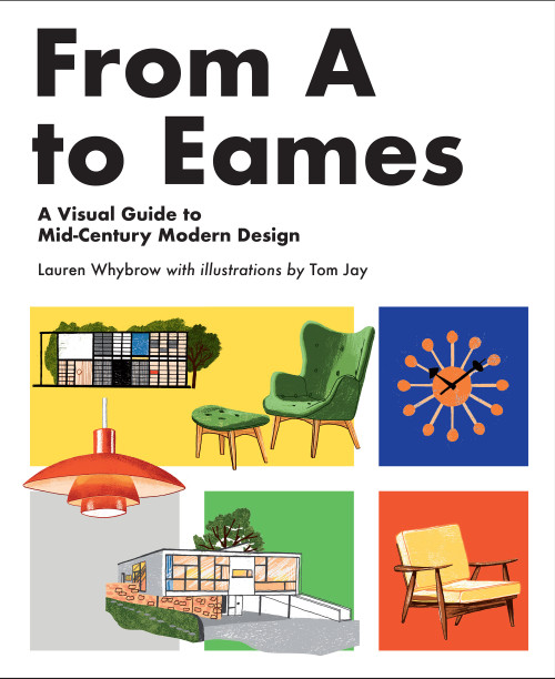 From A to Eames (A Visual Guide to Mid-Century Modern Design) by Lauren Whybrow, Tom Jay, 9781925811018