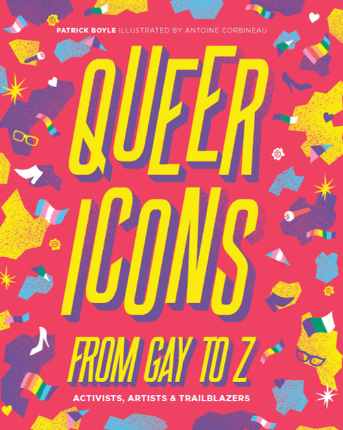 Queer Icons From Gay to Z (Activists, Artists & Trailblazers) by Patrick Boyle, Antoine Corbineau, 9781925811292