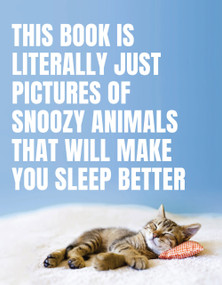 This Book Is Literally Just Pictures of Snoozy Animals That Will Make You Sleep Better by Smith Street Books, 9781925811384