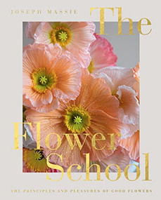 The Flower School (The Principles and Pleasures of Good Flowers) by Joseph Massie, 9781787138209