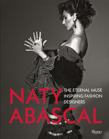Naty Abascal  (The Eternal Muse Inspiring Fashion Designers) by Vicente Gallart, Valentino Garavani, Christian Lacroix, Suzy Menkes, Mario Testino, 9788891830319