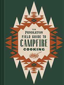 The Pendleton Field Guide to Campfire Cooking by Pendleton Woolen Mills, 9781797207599