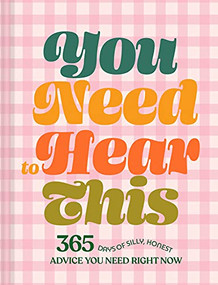 You Need to Hear This (365 Days of Silly, Honest Advice You Need Right Now) by Chronicle Books, 9781797207698